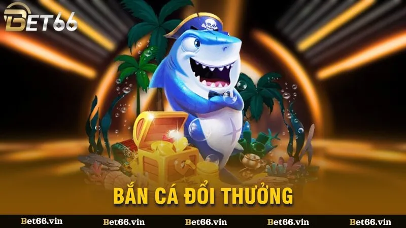 Bắn cá đổi thưởng