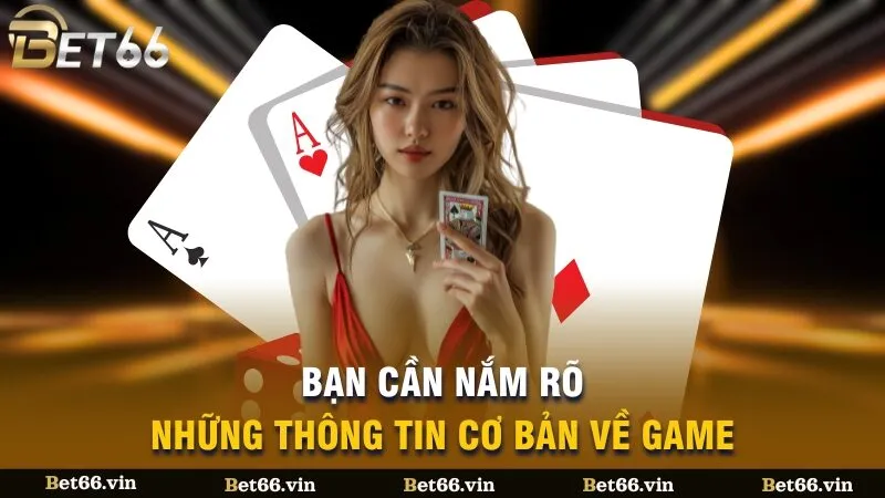 Bạn cần nắm rõ những thông tin cơ bản về game