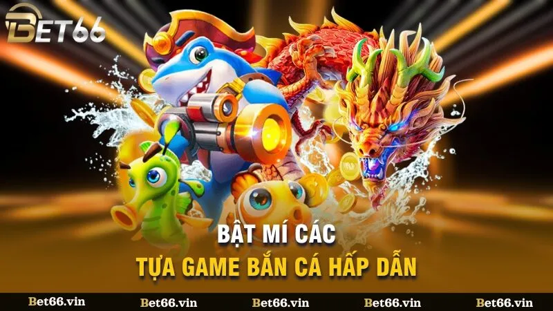 Bật mí các tựa game bắn cá hấp dẫn