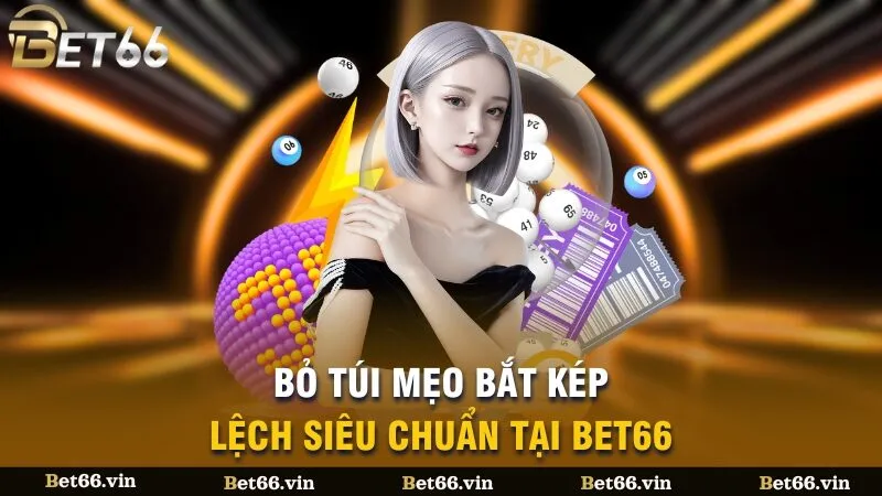 Bỏ túi mẹo bắt kép lệnh siêu chuẩn tại Bet66