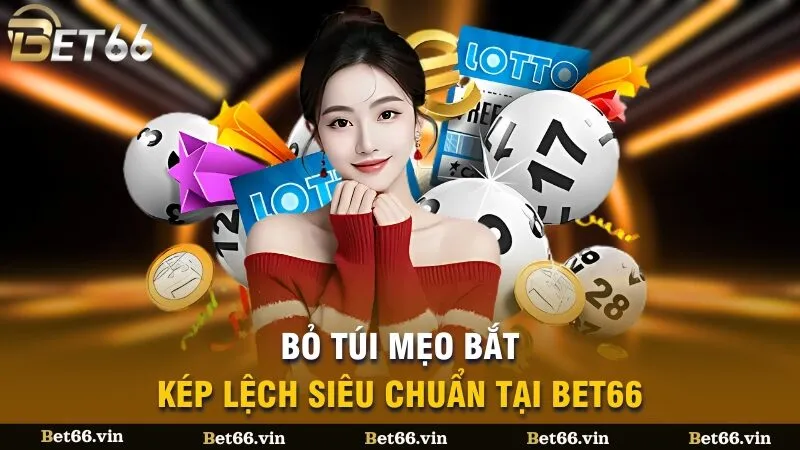 Bỏ túi mẹo bắt kép lệch siêu chuẩn tại Bet66