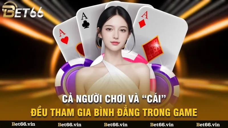 Cả người chơi và “Cái” đều tham gia bình đẳng trong game