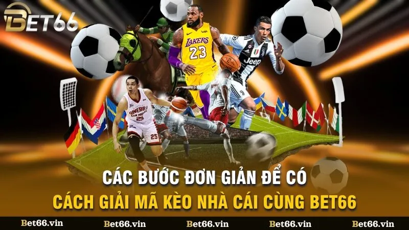 Các bước đơn giản để có cách giải mã kèo nhà cái cùng BET66