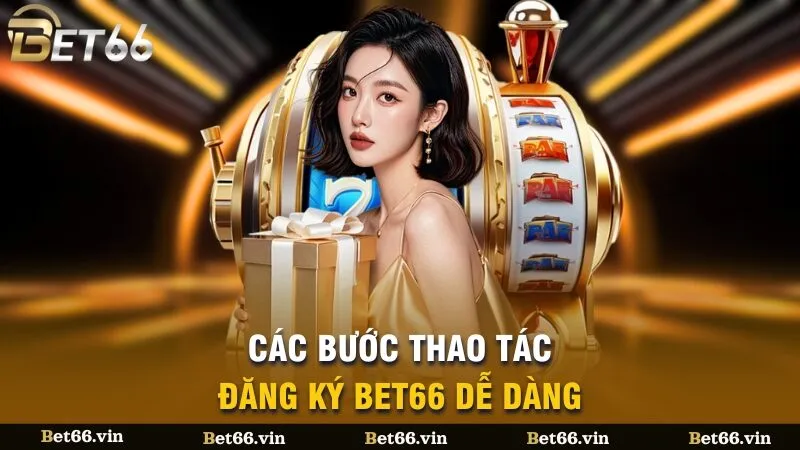 Các bước thao tác đăng ký bet66 dễ dàng