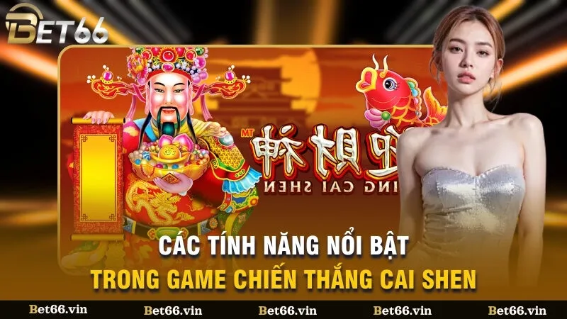 Các tính năng nổi bật trong game Chiến Thắng Cai shen