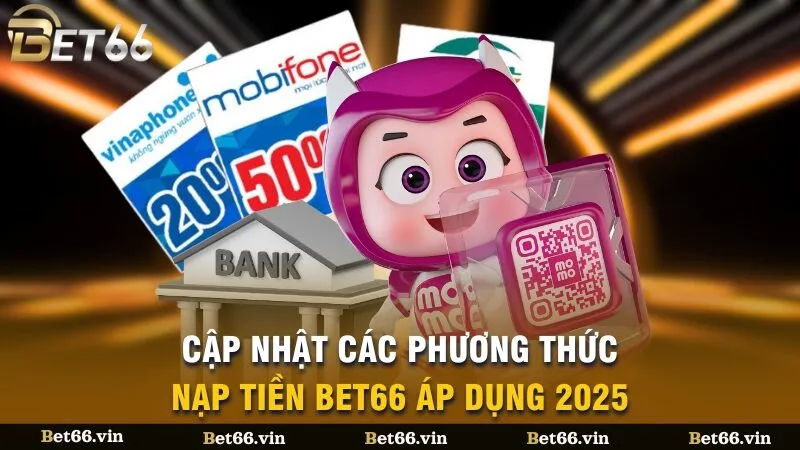 Cập nhật các phương thức giao dịch nạp tiền Bet66 2025