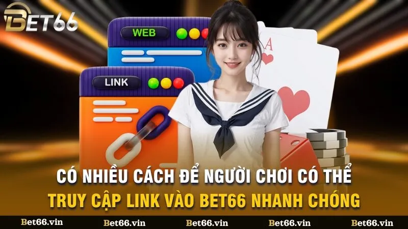 Có nhiều cách để người chơi có thể truy cập link vào Bet66 nhanh chóng