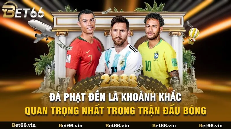 Đá phạt đền là khoảnh khắc quan trọng nhất trong trận đấu bóng