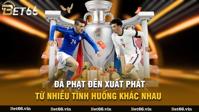 Đá phạt đền xuất phát từ nhiều tình huống khác nhau