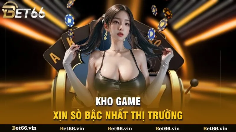 Kho game xịn sò bậc nhất thị trường