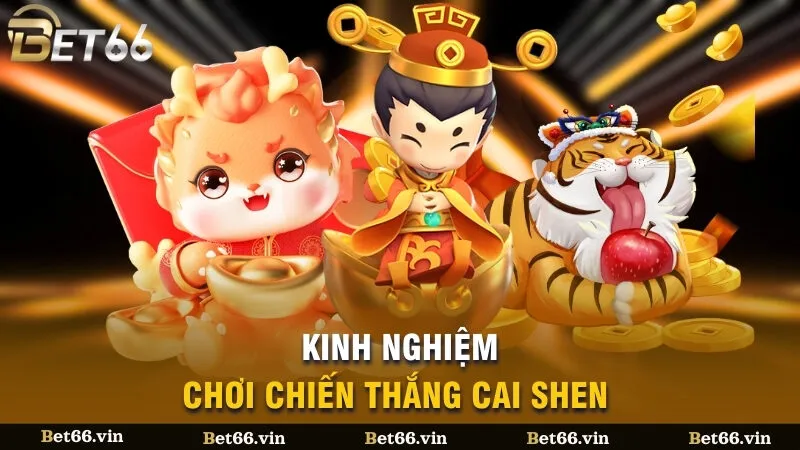 Kinh nghiệm chơi Chiến Thắng Cai shen
