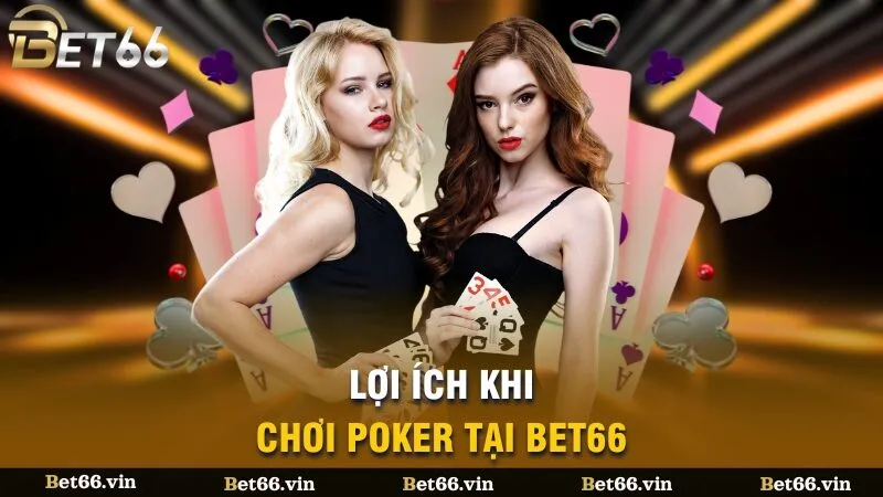Lợi ích khi chơi Poker tại BET66