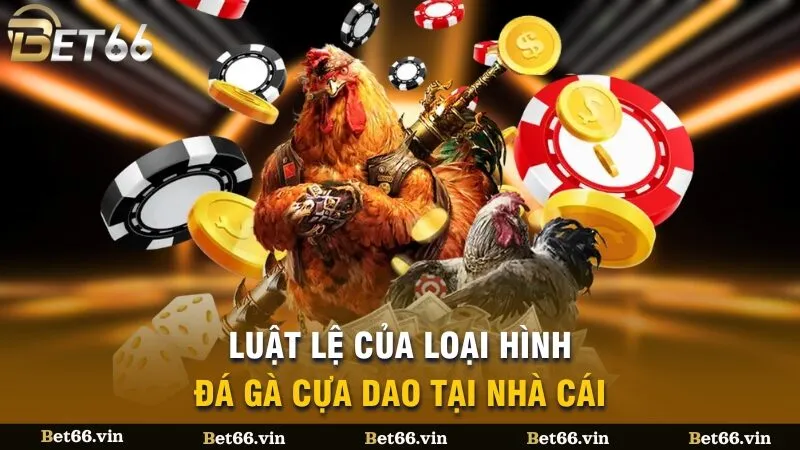 Luật lệ của loại hình đá gà cựa dao tại nhà cái