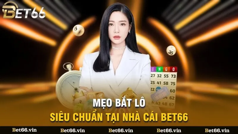 Mẹo bắt lô siêu chuẩn tại nhà cái Bet66
