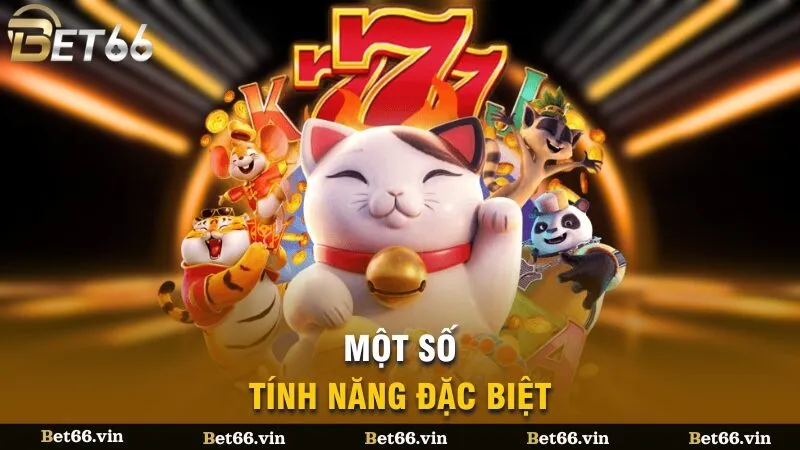 Một số tính năng đặc biệt