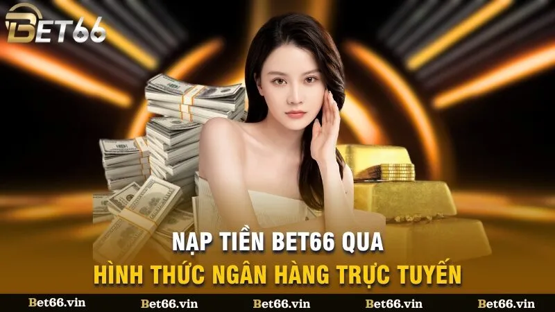 Nạp tiền Bet66 qua hình thức ngân hàng trực tuyến