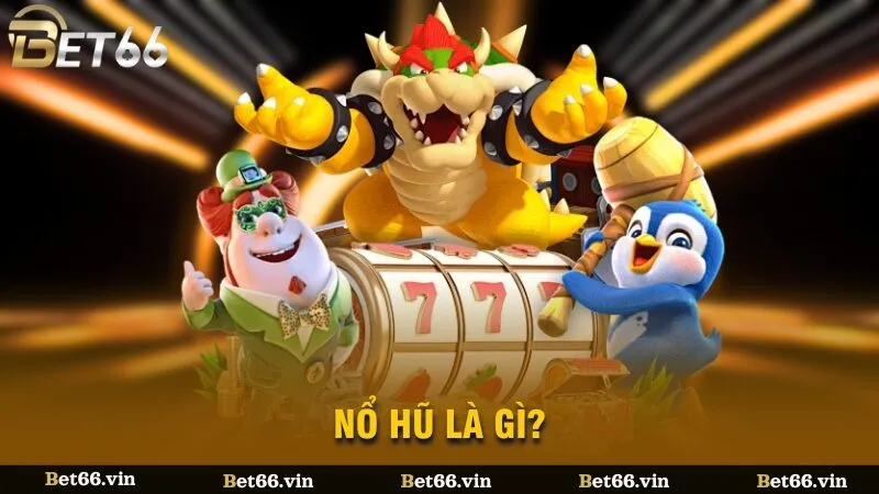 Nổ hũ là gì?