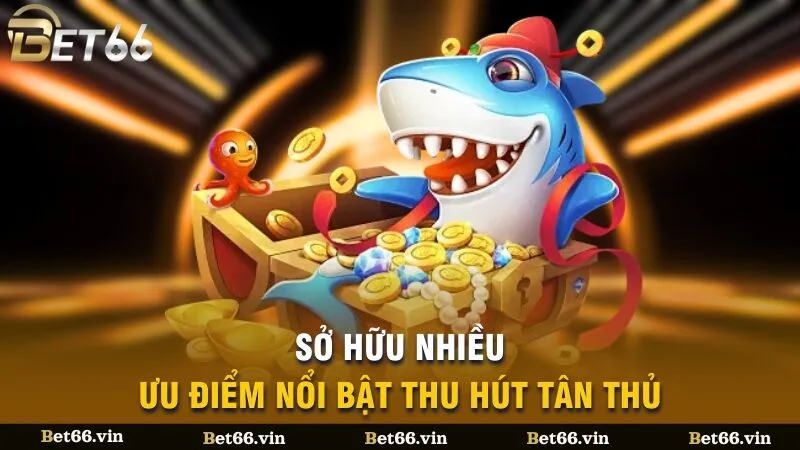 Sở hữu nhiều ưu điểm nổi bật thu hút tân thủ