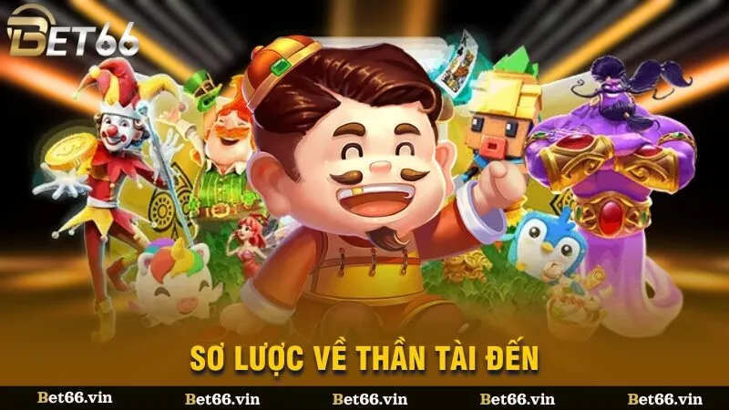 Sơ lược về Thần Tài Đến