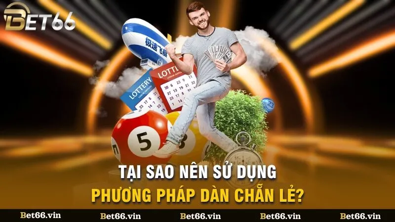 Tại sao nên sử dụng phương pháp dàn chẵn lẻ?