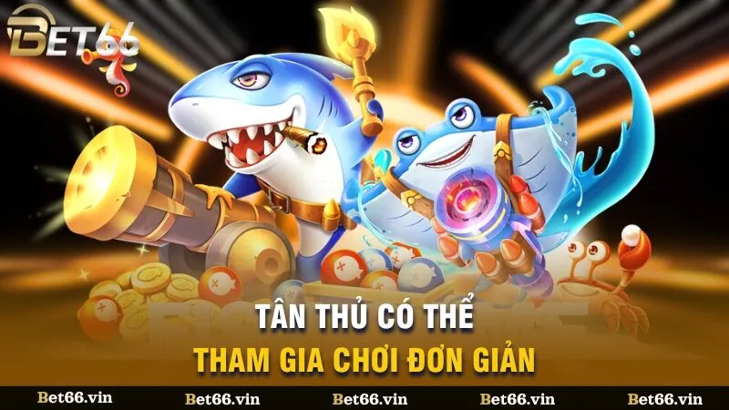 Tân thủ có thể tham gia chơi đơn giản