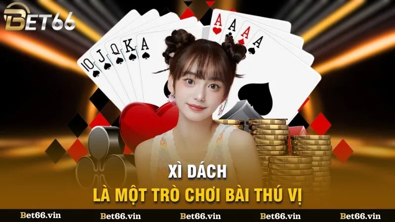 Xì dách (hay còn gọi là xì lát) là một trò chơi bài thú vị